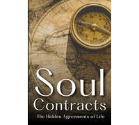 Soul Contracts: The Hidden Agreements of Life: Unlock the Secrets of Your Life’s Purpose, Spiritual Growth, and Karmic Lessons