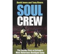 Soul Crew: The Inside Story of a Soccer Hooligan Gang by David Jones, Tony Rivers ( 2002 )