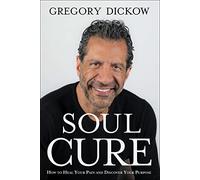Soul Cure: How to Heal Your Pain and Discover Your Purpose