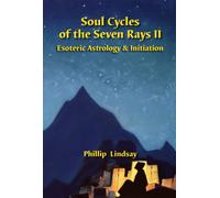 Soul Cycles of the Seven Rays II: Esoteric Astrology and Initiation