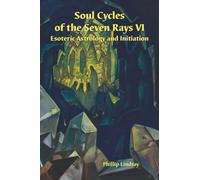Soul Cycles of the Seven Rays VI: Esoteric Astrology and Initiation