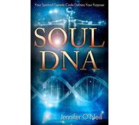 Soul DNA: Your Spiritual Genetic Code Defines Your Purpose