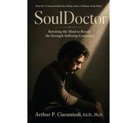 Soul Doctor: Rewiring The Mind to Reveal the Strength Suffering Concealed