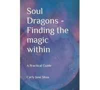 Soul Dragons - Finding the magic within: A Practical Guide