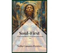 Soul-First: A Sacred Guide to Living from the Inside Out