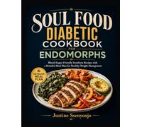 SOUL FOOD DIABETIC COOKBOOK FOR ENDOMORPHS: Blood-Sugar-Friendly Southern Recipes with a Detailed Meal Plan for Healthy Weight Management