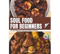Soul Food for Beginners: Easy, Single-Serving Recipes to Bring Southern Comfort to Your Kitchen