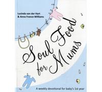 Soul Food for Mums : An Ideal Devotional For Baby'S 1St Year