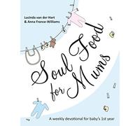 Soul Food for Mums by Lucinda van der Hart/Anna France-Williams (2011-06-17)