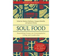 Soul Food: Nourishing Essays on Contemplative Living and Leadership