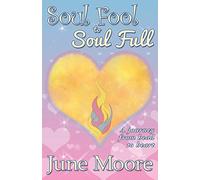 Soul Fool to Soul Full: A Journey from Head to Heart