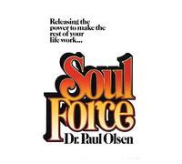 Soul Force: Releasing the Power to Make the Rest of Your Life Work