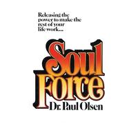 Soul Force: Releasing the Power to Make the Rest of Your Life Work