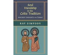 Soul Friendship in the Celtic Tradition: Ancient Insights for Today