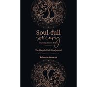 Soul-full Sorcery: Conjuring Balance & Bliss: Your magickal self-care journal