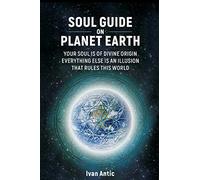 Soul Guide On Planet Earth (Existence - Consciousness - Bliss)