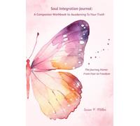 Soul Integration Journal: A Companion Workbook to "Awakening To Your Truth" (The Journey Home collection)