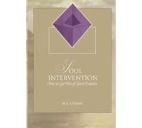 Soul Intervention: How to Get Free of Spirit Entities