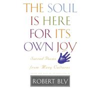 Soul Is Here For It's Own Joy – Sacred Poems from Many Cultures
