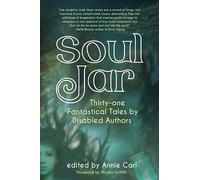 Soul Jar: Thirty-One Fantastical Tales by Disabled Authors