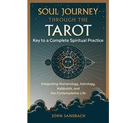 Soul Journey through the Tarot: Key to a Complete Spiritual Practice
