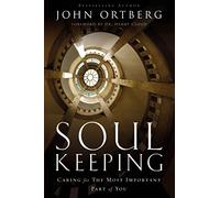 Soul Keeping : Caring For the Most Important Part of You