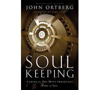 Soul Keeping: Caring For the Most Important Part of You