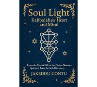 Soul Light: Kabbalah for Heart and Mind: From the Tree of Life to the Divine Names - Spiritual Tools for Self-Discovery