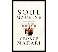 Soul Machine: The Invention of the Modern Mind