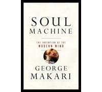 Soul Machine: The Invention of the Modern Mind