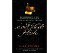 Soul Made Flesh: How The Secrets of the Brain were uncovered in Seventeenth Century England by Zimmer, Carl (March 3, 2005) Paperback