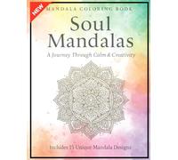Soul Mandalas: A Journey Through Calm & Creativity: Relaxing Mandalas for Adults to Color and Reconnect with Inner Peace