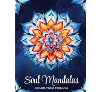 SOUL MANDALAS. Color your feelings: Healing, emotional and relaxing mandalas. Stress Relief. Mindful coloring book for ADULTS