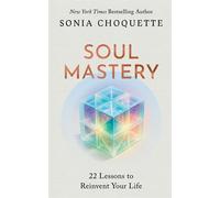 Soul Mastery: 22 Lessons to Reinvent Your Life by Sonia Choquette | Paperback