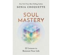 Soul Mastery: 22 Lessons to Reinvent Your Life