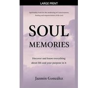 Soul Memories: Discover and know everything about life and your purpose in it. (Spirituality)