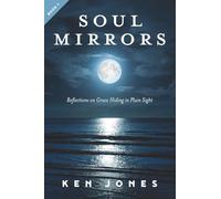 Soul Mirrors: Reflections on Grace Hiding in Plain Sight