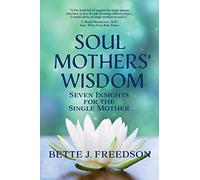 Soul Mothers' Wisdom: Seven Insights for the Single Mother