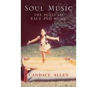 Soul Music: Taking the Pulse of Race and Music by Allen, Candace (2012) Hardcover