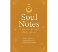 Soul Notes: A Journal for the Spirit-led Life: A Year of Gratitude, Reflection & Affirmation