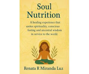 Soul Nutrition: A healing experience that unites spirituality, conscious fasting and ancestral wisdom in service to the world.: 2