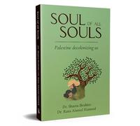 Soul of all Souls : Palestine Decolonizing Us