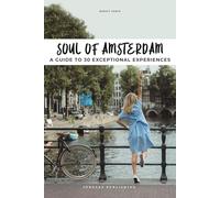 Soul of Amsterdam : 30 unforgettable experiences that capture the soul of Amsterdam