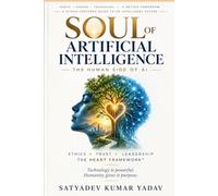 Soul of Artificial Intelligence: The Human Side of Artificial Intelligence: Ethics, Trust, Leadership, and the HEART Framework