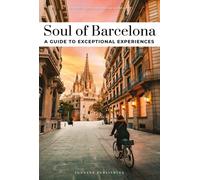 Soul of Barcelona Guide : Discover a new way to travel with these 30 unforgettable experiences that capture the heart of Barcelona