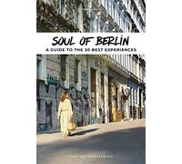 Soul of Berlin Guide: 30 unforgettable experiences that capture the soul of Berlin