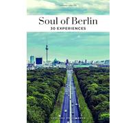 Soul of Berlin Guide: Unforgettable experiences that will take you to the heart of Berlin (Jonglez Soul of Guides)