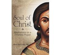 Soul of Christ: Meditations on a Timeless Prayer