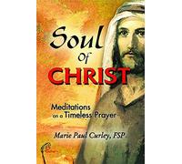 Soul of Christ - Meditations on the Timeless Prayer
