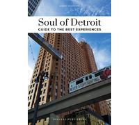 Soul of Detroit Guide : Unforgettable experiences that capture the soul of Detroit